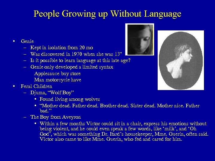 People Growing up Without Language • • Genie – Kept in isolation from 20
