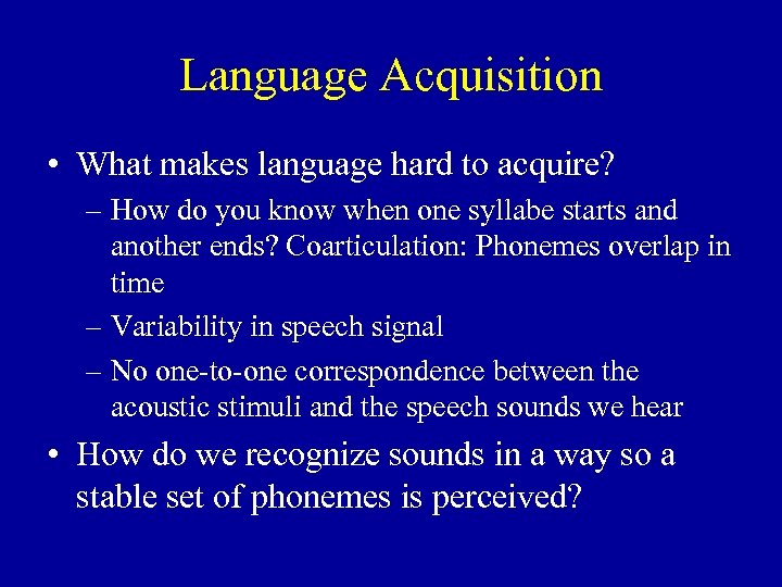 Language Acquisition • What makes language hard to acquire? – How do you know