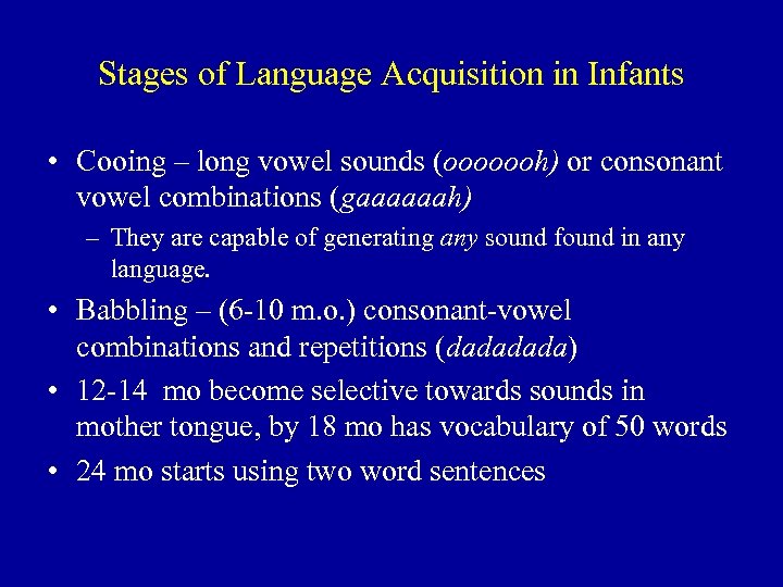 Stages of Language Acquisition in Infants • Cooing – long vowel sounds (ooooooh) or