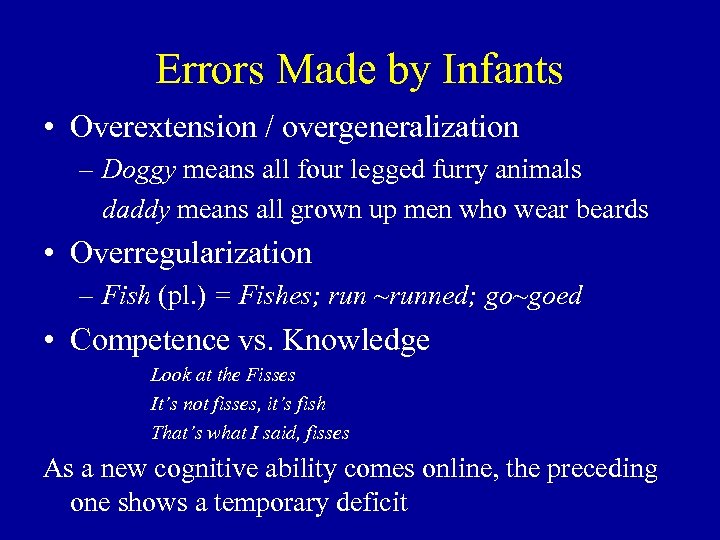Errors Made by Infants • Overextension / overgeneralization – Doggy means all four legged