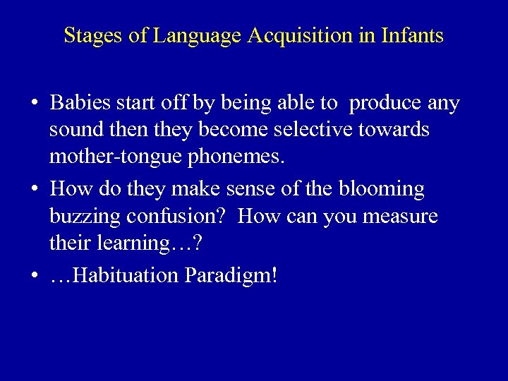 Stages of Language Acquisition in Infants • Babies start off by being able to