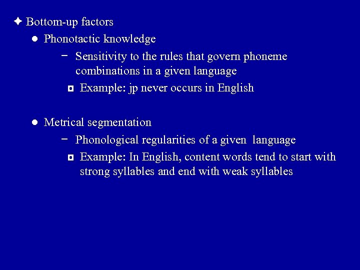 è Bottom-up factors ● Phonotactic knowledge − Sensitivity to the rules that govern phoneme