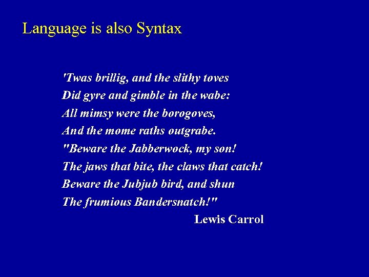 Language is also Syntax 'Twas brillig, and the slithy toves Did gyre and gimble