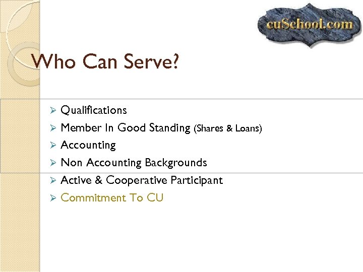 Who Can Serve? Qualifications Ø Member In Good Standing (Shares & Loans) Ø Accounting