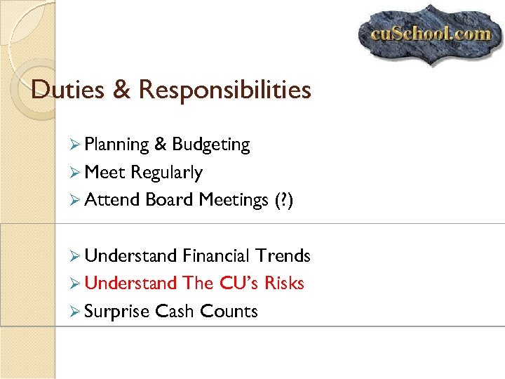 Duties & Responsibilities Ø Planning & Budgeting Ø Meet Regularly Ø Attend Board Meetings