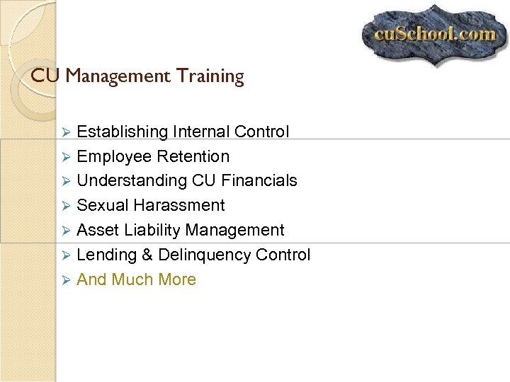 CU Management Training Establishing Internal Control Ø Employee Retention Ø Understanding CU Financials Ø