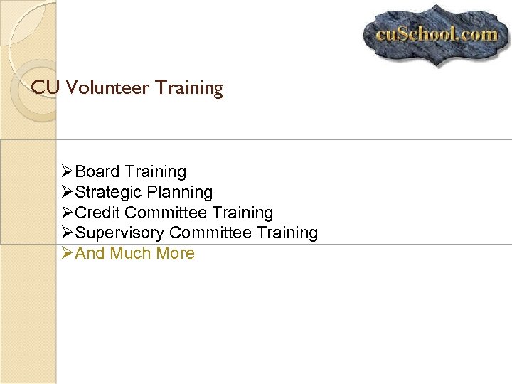 CU Volunteer Training ØBoard Training ØStrategic Planning ØCredit Committee Training ØSupervisory Committee Training ØAnd