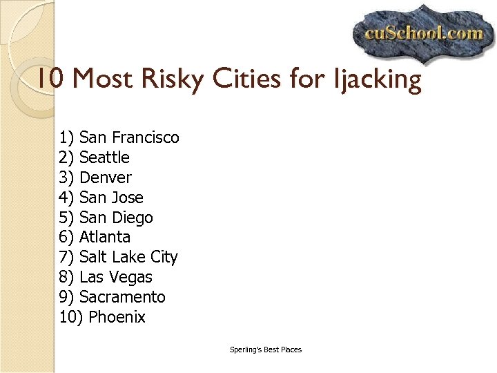 10 Most Risky Cities for Ijacking 1) San Francisco 2) Seattle 3) Denver 4)