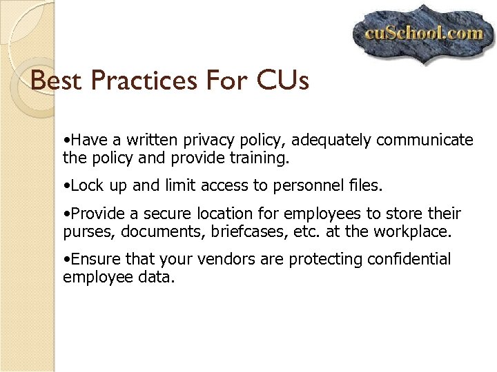 Best Practices For CUs • Have a written privacy policy, adequately communicate the policy