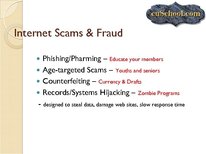 Internet Scams & Fraud Phishing/Pharming – Educate your members Age-targeted Scams – Youths and