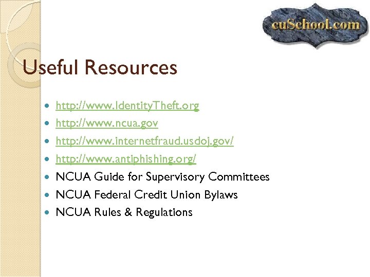 Useful Resources http: //www. Identity. Theft. org http: //www. ncua. gov http: //www. internetfraud.