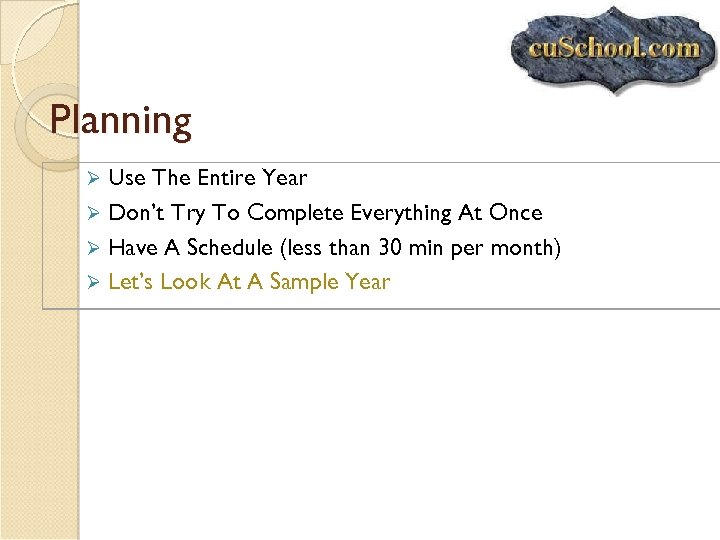 Planning Use The Entire Year Ø Don’t Try To Complete Everything At Once Ø