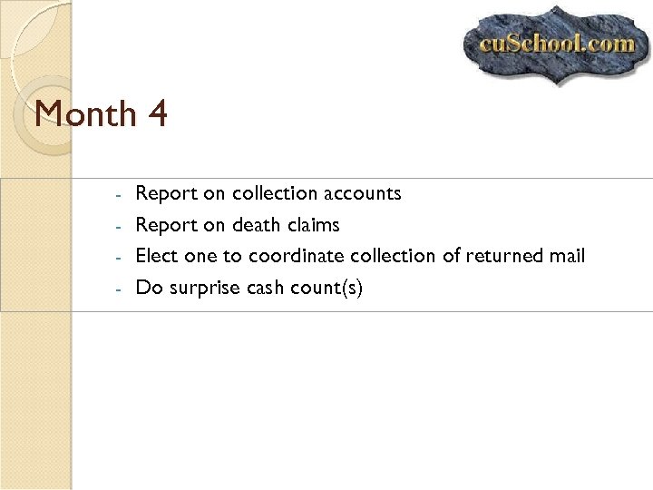 Month 4 Report on collection accounts - Report on death claims - Elect one