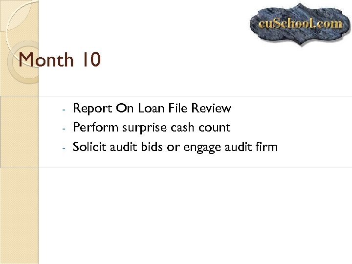 Month 10 Report On Loan File Review - Perform surprise cash count - Solicit