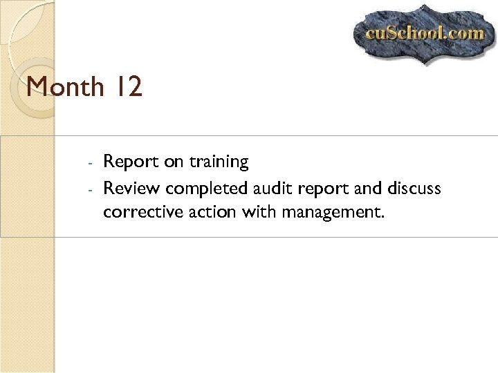Month 12 Report on training - Review completed audit report and discuss corrective action