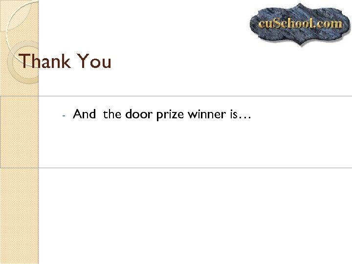 Thank You - And the door prize winner is… 