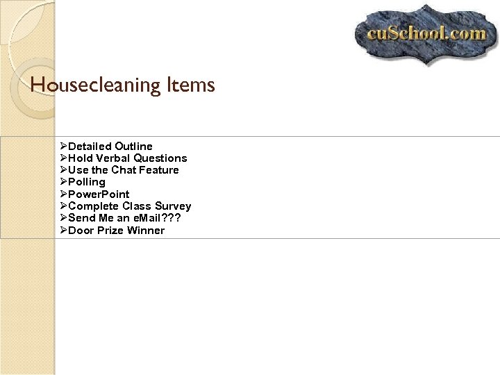 Housecleaning Items ØDetailed Outline ØHold Verbal Questions ØUse the Chat Feature ØPolling ØPower. Point