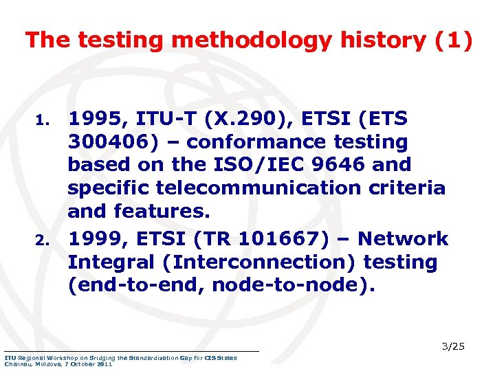 The testing methodology history (1) 1. 2. 1995, ITU-T (X. 290), ETSI (ETS 300406)