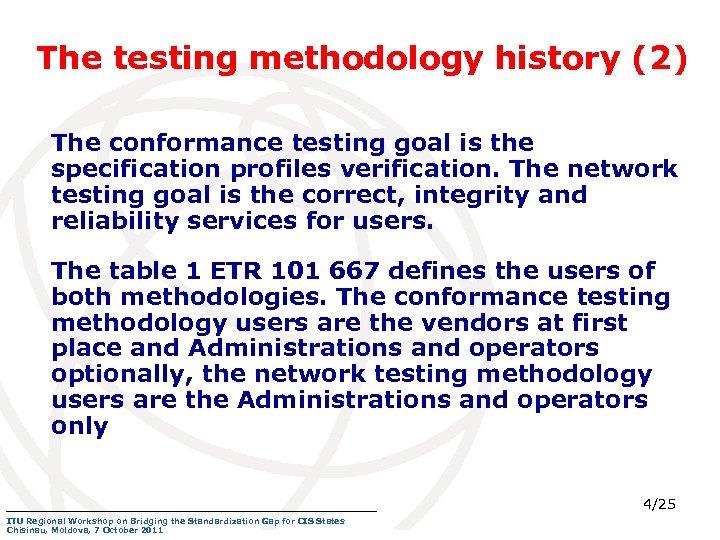 The testing methodology history (2) The conformance testing goal is the specification profiles verification.