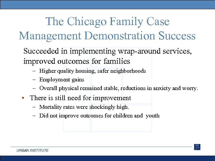 The Chicago Family Case Management Demonstration Success Succeeded in implementing wrap-around services, improved outcomes