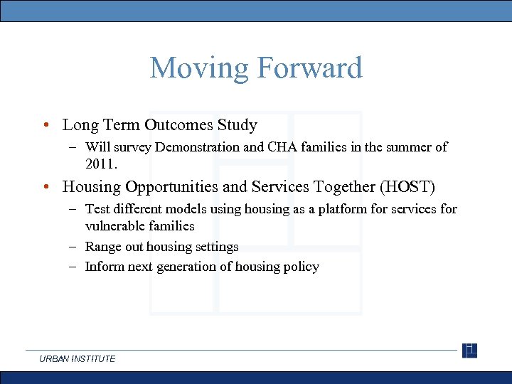 Moving Forward • Long Term Outcomes Study – Will survey Demonstration and CHA families