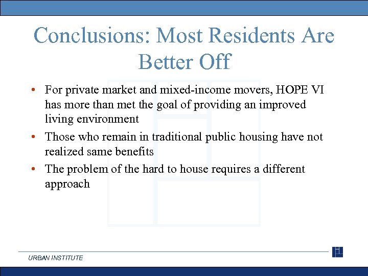 Conclusions: Most Residents Are Better Off • For private market and mixed-income movers, HOPE