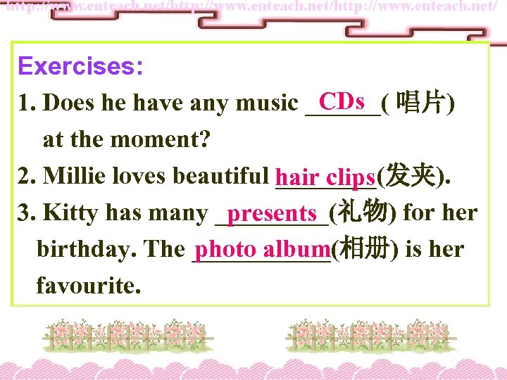 Exercises: CDs 1. Does he have any music ______( 唱片) at the moment? 2.