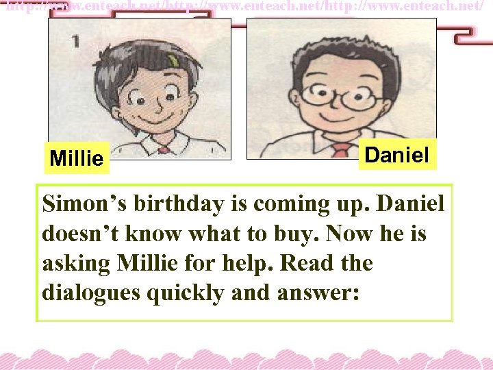 Millie Daniel Simon’s birthday is coming up. Daniel doesn’t know what to buy. Now