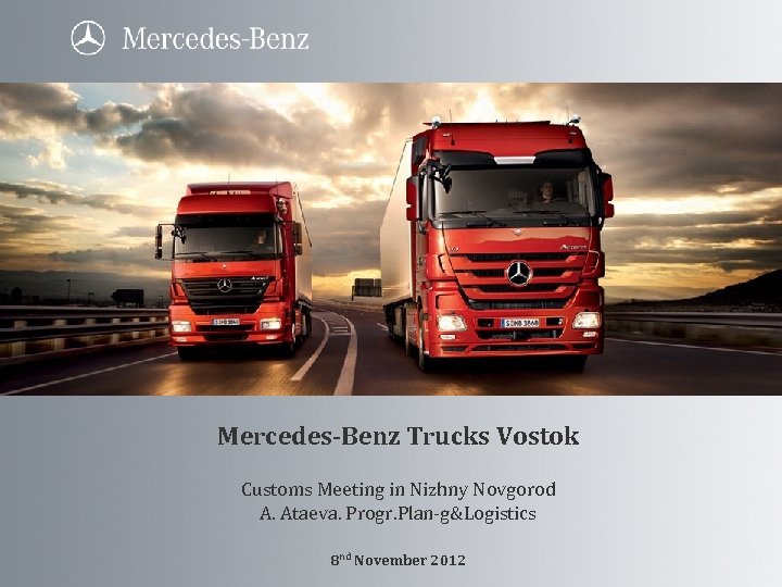 Mercedes-Benz Trucks Vostok Customs Meeting in Nizhny Novgorod A. Ataeva. Progr. Plan-g&Logistics 8 nd