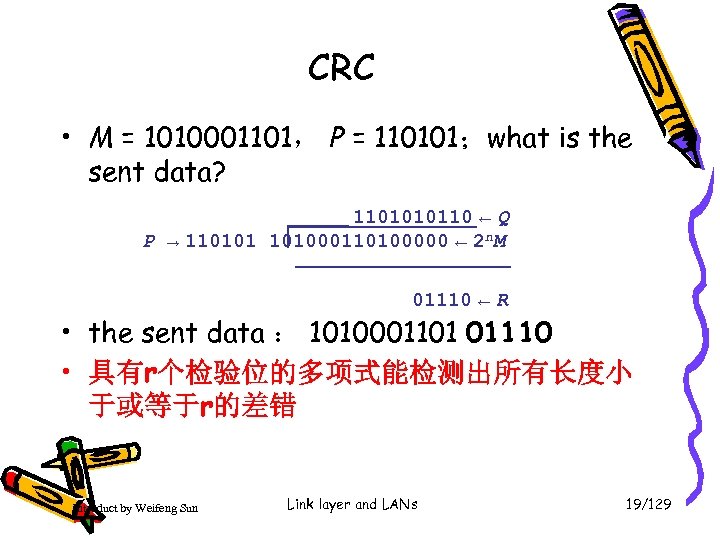 CRC • M = 1010001101， P = 110101；what is the sent data? 1101010110 ←