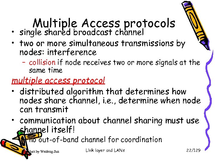 Multiple Access protocols • single shared broadcast channel • two or more simultaneous transmissions