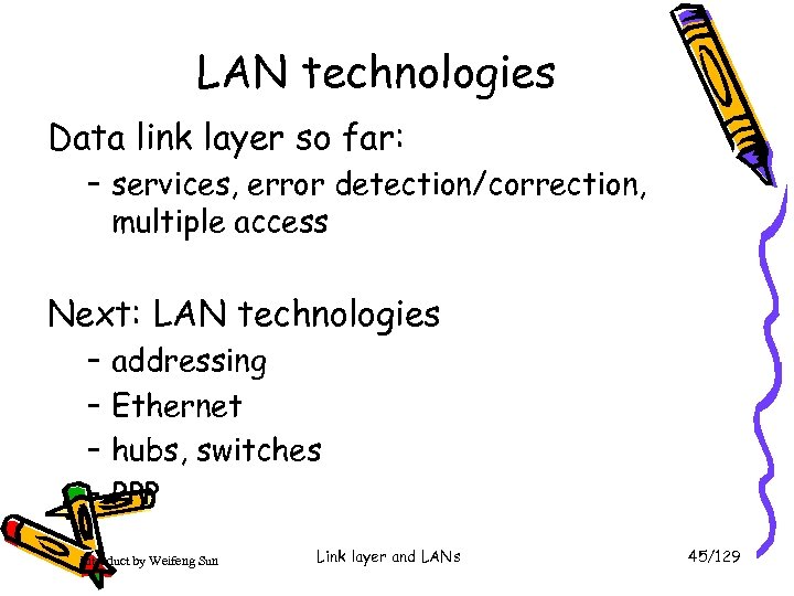 LAN technologies Data link layer so far: – services, error detection/correction, multiple access Next: