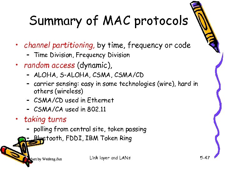 Summary of MAC protocols • channel partitioning, by time, frequency or code – Time