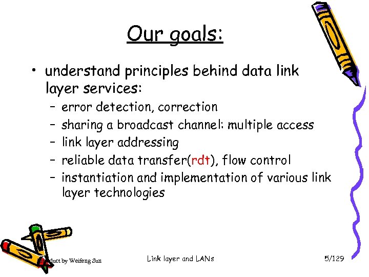 Our goals: • understand principles behind data link layer services: – – – error