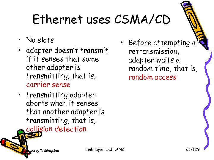 Ethernet uses CSMA/CD • No slots • adapter doesn’t transmit if it senses that