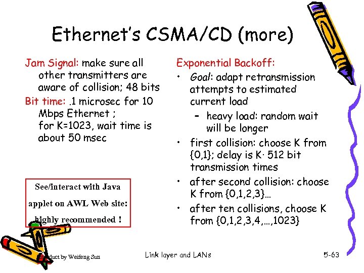 Ethernet’s CSMA/CD (more) Jam Signal: make sure all other transmitters are aware of collision;