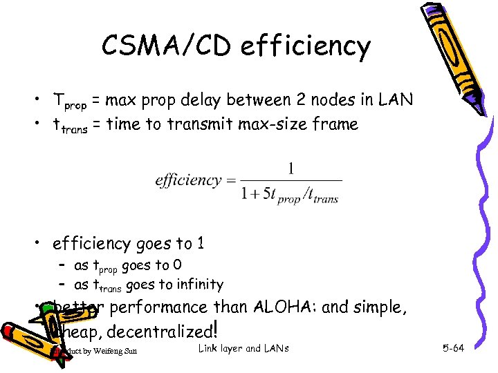CSMA/CD efficiency • Tprop = max prop delay between 2 nodes in LAN •