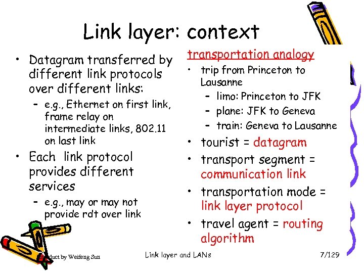 Link layer: context • Datagram transferred by different link protocols over different links: –
