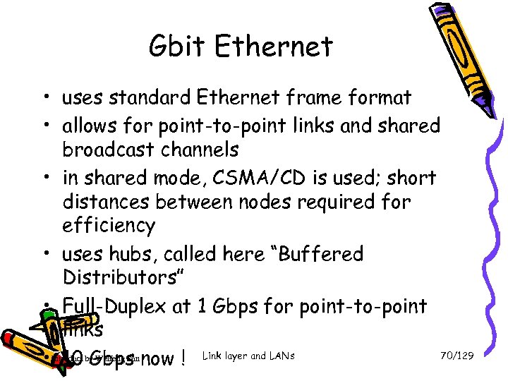 Gbit Ethernet • uses standard Ethernet frame format • allows for point-to-point links and