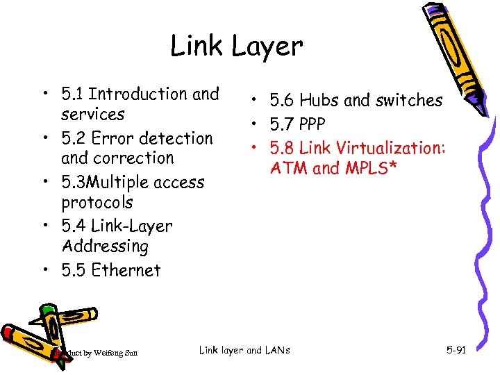 Link Layer • 5. 1 Introduction and services • 5. 2 Error detection and
