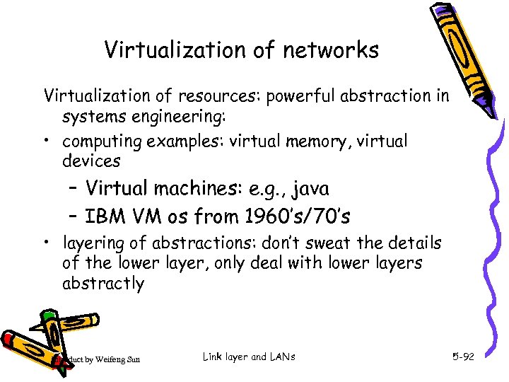 Virtualization of networks Virtualization of resources: powerful abstraction in systems engineering: • computing examples:
