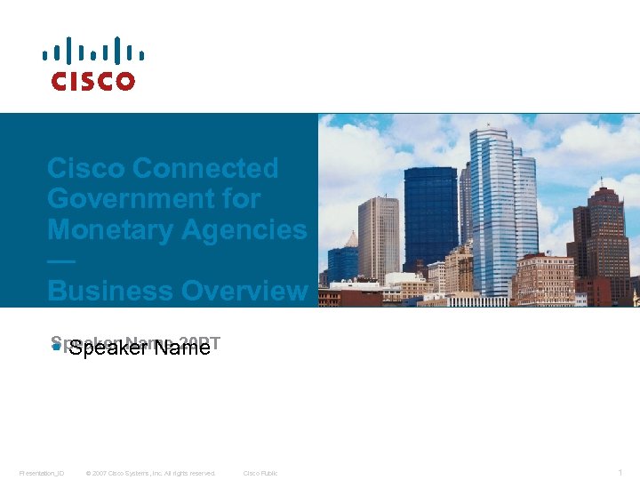 Cisco Connected Government for Monetary Agencies — Business Overview Speaker Name 20 PT §