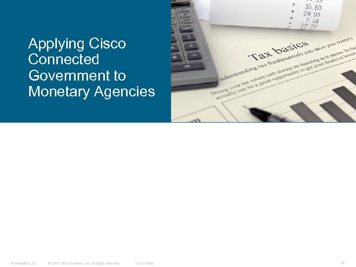 Applying Cisco Connected Government to Monetary Agencies Presentation_ID © 2007 Cisco Systems, Inc. All