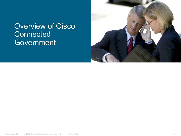 Overview of Cisco Connected Government Presentation_ID © 2007 Cisco Systems, Inc. All rights reserved.