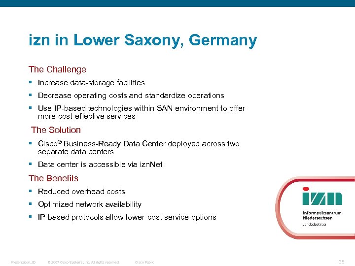 izn in Lower Saxony, Germany The Challenge § Increase data-storage facilities § Decrease operating