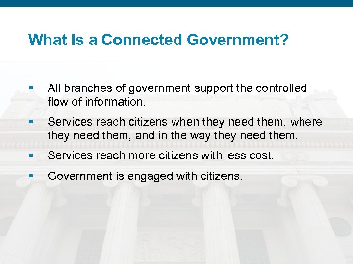 What Is a Connected Government? § All branches of government support the controlled flow