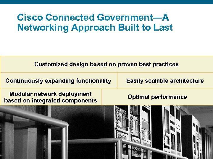 Cisco Connected Government—A Networking Approach Built to Last Customized design based on proven best