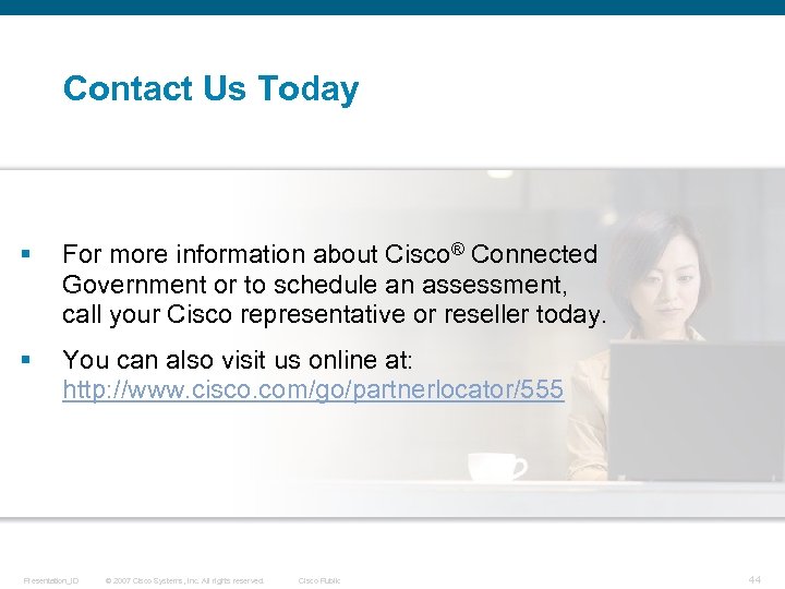 Contact Us Today § For more information about Cisco® Connected Government or to schedule