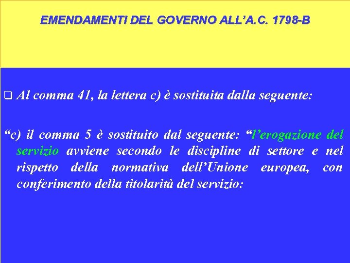 EMENDAMENTI DEL GOVERNO ALL’A. C. 1798 -B q Al comma 41, la lettera c)