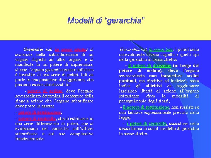 Modelli di “gerarchia” Gerarchia c. d. in senso stretto: si sostanzia nella subordinazione di